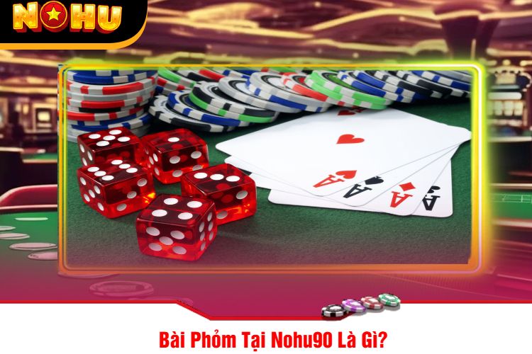 Bài Phỏm Tại Nohu90 Là Gì?