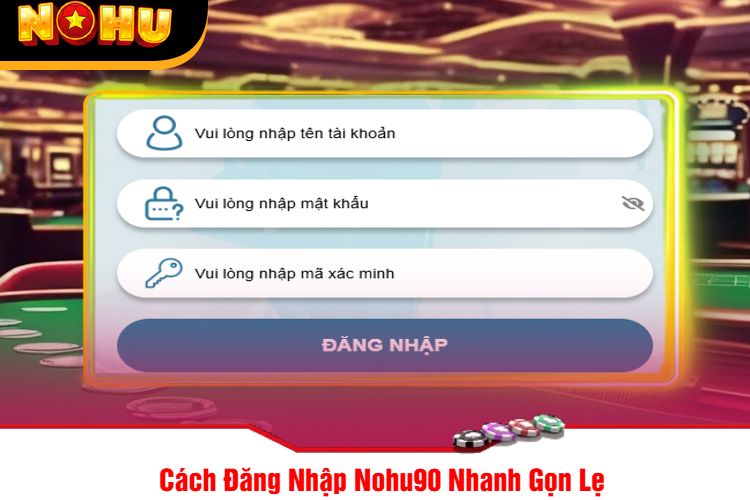 Cách Đăng Nhập Nohu90 Nhanh Gọn Lẹ