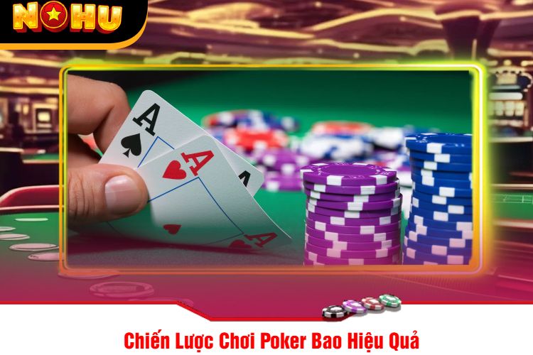 Chiến Lược Chơi Poker Bao Hiệu Quả