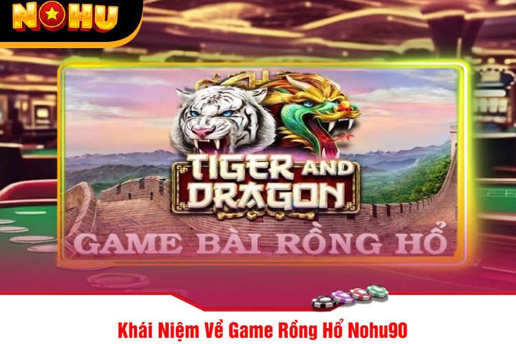 Khái Niệm Về Game Rồng Hổ Nohu90