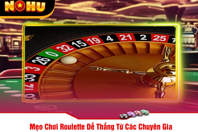 Mẹo Chơi Roulette Dễ Thắng Từ Các Chuyên Gia