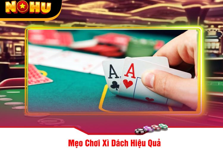 Mẹo Chơi Xì Dách Hiệu Quả