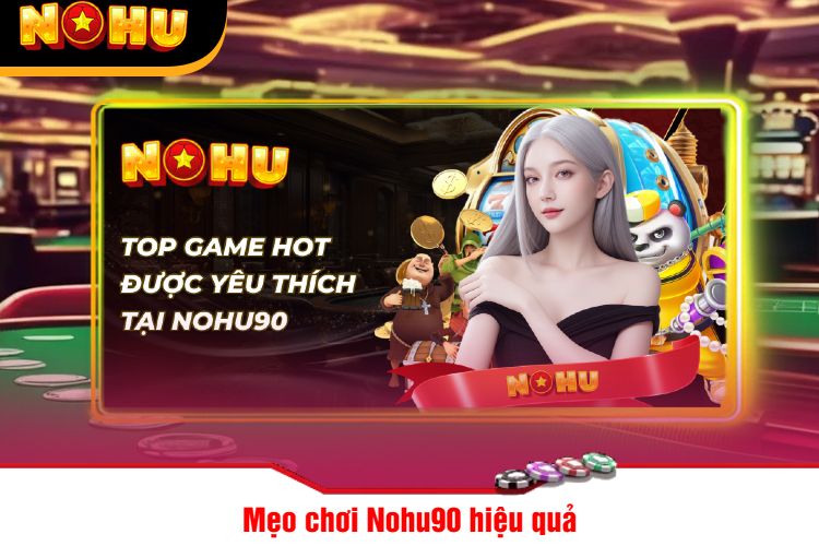 Mẹo chơi Nohu90 hiệu quả