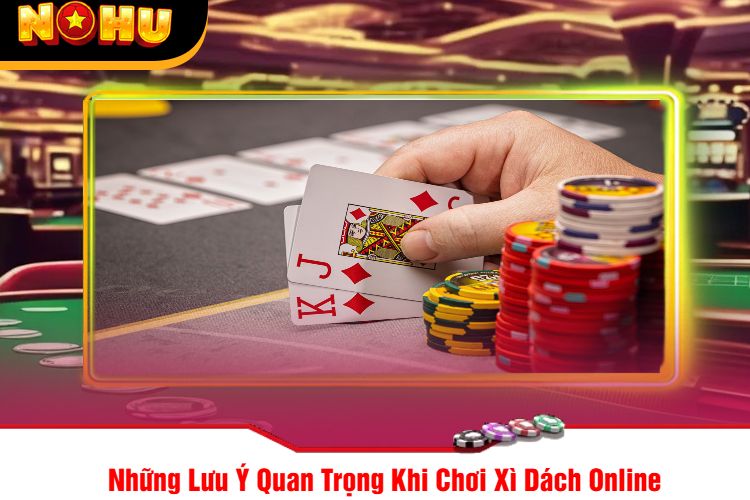 Những Lưu Ý Quan Trọng Khi Chơi Xì Dách Online