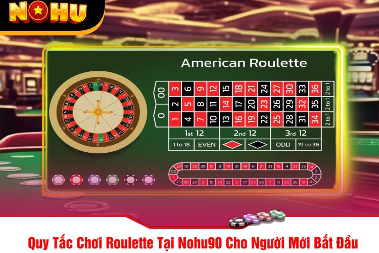 Quy Tắc Chơi Roulette Tại Nohu90 Cho Người Mới Bắt Đầu