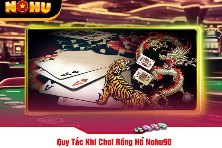 Quy Tắc Khi Chơi Rồng Hổ Nohu90