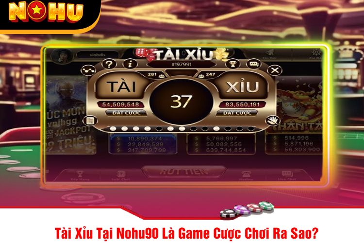 Tài Xỉu Tại Nohu90 Là Game Cược Chơi Ra Sao?