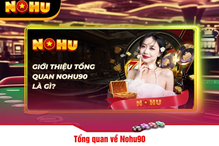 Tổng quan về Nohu90